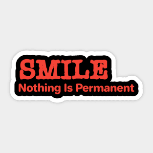 Smile Nothing Is Permanent Sticker